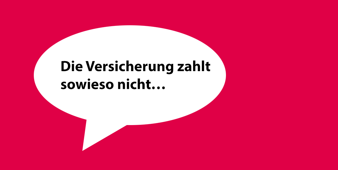 Die Versicherung zahl sowieso nicht...